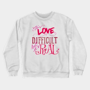 Difficult Love is Real Crewneck Sweatshirt